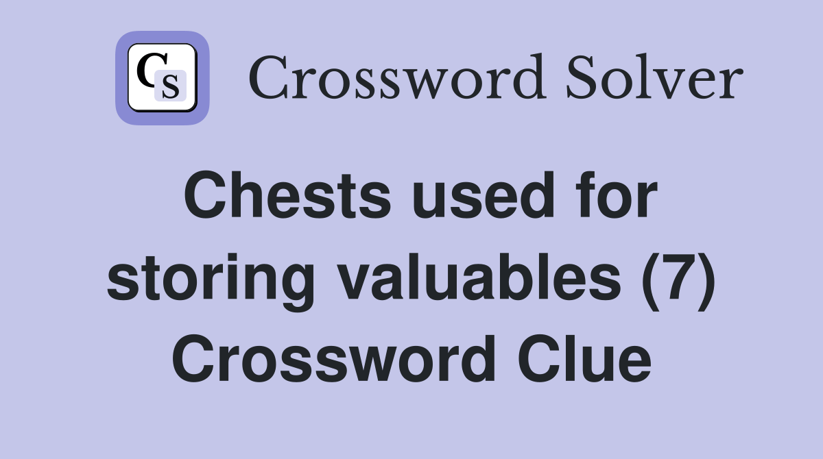 Chests used for storing valuables (7) Crossword Clue Answers